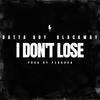 I Don't Lose (Explicit) - Datta Boy&Blackway