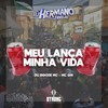 MEU LANÇA MINHA VIDA (Explicit) - DJ Hermano&Du Bigode MC&MC GW