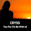 Too Far(To Be With U) - Cryss