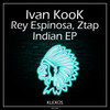 Indian (Original Mix) - Ivan Kook&Rey Espinosa&Ztap