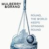 Round, The World Keeps Spinning Round - Mulberry&Grand