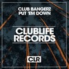 Put 'Em Down (Original Mix) - Club Bangerz