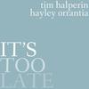 It's Too Late - Tim Halperin&Hayley Orrantia