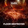 Floor Destroyer - Zaxx