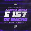 A Minha Amiga é 157 de Macho - MC Thataw&MC BN&Dj Wallace Nk&DJ M7 Detona