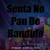 Senta No Pau De Bandido (Explicit) - DJ TITÍ OFICIAL&DJ CARLITINHO&Mc Rkostta