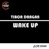 Wake Up (Original Mix) - Tibor Dragan