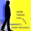 More Things Change(feat. D.C. Larue) - Jimmy Michaels&D.C. LaRue