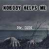 Nobody Helps Me - Mr. Gun