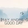 Good Day (Original Mix) - Ray AndRey