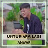 Untuk Apa Lagi - Anwar
