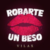 Robarte un Beso - Vilax&Miguel Angel Mendoza Barron&Javier Ricardo Munoz