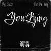 You Lying (feat. Pat Da King) (Explicit) - Big Staxx&Pat Da King