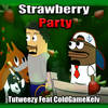 Strawberry Party (Explicit) - Tutweezy&ColdGameKelv