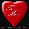 To Mom(feat. Derek Bordeaux, Leslie Lewis, Ron Levy, The Towne Carolers, Sarah Suhey, Eric Duarte & A Choired Taste) - A Choired Taste&Derek Bordeaux&Leslie Lewis&Ron Levy&The Towne Carolers&Sarah Suhey&Eric Duarte