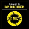 Dyin to Be Dancin (Original Mix) - Squirt D