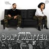 Don't Matter (Explicit) - Jake Wil