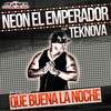 Que Buena La Noche (Extended Mix) - Neon El Emperador&Teknova