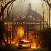 I'm On Fire (feat. Pete Rawcliffe) - A Better Life&Pete Rawcliffe