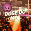 Dose do Mal (Explicit) - Mc Pelourinho&DJ Gbeats&Igor Almeida