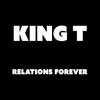 Relations Forever - King T