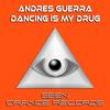 Dancing Is My Drug (Original Mix) - Andres Guerra