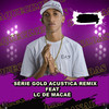 SÉRIE GOLD ACUSTICA (Explicit) - Lc de Macaé