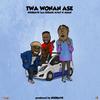 Twa Wonan Ase - NiiQuaye&Kirani Ayat&Akan