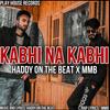 Kabhi Na Kabhi(feat. MMB) - Haddy on the Beat&MMB