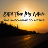 Better Than My Nature - The London Road Collective&Isaac Lister&Three Divorces&Hollie Jade&Paul Gillings