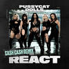 React (Cash Cash Remix) - The Pussycat Dolls&Cash Cash&Johan Gustafson&Will Simms&Hannah Wilson&Georgia Buchanan&Nicole Scherzinger