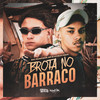 Brota No Barraco (Explicit) - Gabriel Henrique Da Silva Oliveira&DJ Guh mdk&Mc Surfista SP