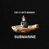 SUBMARINE (Explicit) - CEV&SITTI BANDO&Carlos Veracruz