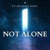 Not Alone - Jessi Jordan&Ty Michael King