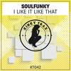 I Like It Like That (Original Mix) - Soulfunky
