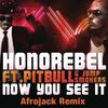 Now You See It (Afrojack Remix) - Honorebel&Pitbull&Jump Smokers