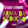 Arma da Sedução (Explicit) - DJ Esculaxa&DJ Pernambuco&MC RD
