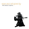 Even as It All Goes By - Beth Nielsen Chapman