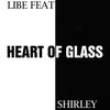 Heart Of Glass - Libe&Shirley