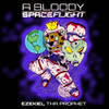 A Bloody Space Flight (Explicit) - Ezekiel Tha Prophet&Vast Aire&DJ Spre