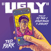 Ugly (Explicit) - Ted Park