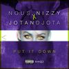 Put It Down(feat. Jotandjota) (Explicit) - Nous Nizzy&Jotandjota