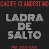 Ladra de Salto - Cacife Clandestino&Luccas Carlos