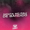 Senta no Pau de Bandido (Explicit) - Mc Rkostta&Dj Mano Lost