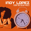 I Don't Beg On My Knees - Indy Lopez