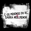 É os Meninos do Rc X Sarra no Menor (Explicit) - DJ PH CALVIN&DJ SORRISO BXD