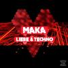 Liebe & Techno - Maka