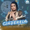 Cinderela (Explicit) - Mc Erikah&MC Kitinho&DJ CF