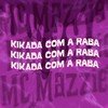 Kikada Com a Raba (Explicit) - MC Mazzie&MC MR Breninho&DJ PATTATYNOBEAT