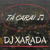 TÁ CARAI ♫ (Explicit) - Dj Xarada Oficial